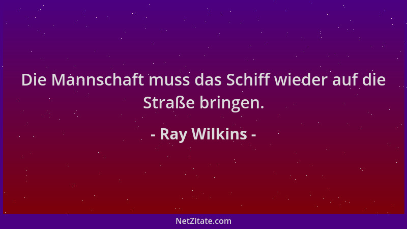 Ray Wilkins - Die Mannschaft muss das Schiff wieder auf die Straße bringen....