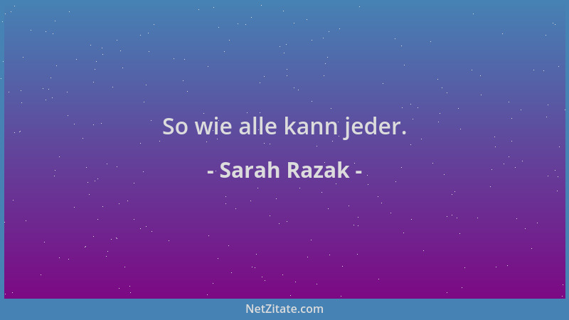 Sarah Razak - So wie alle kann jeder....