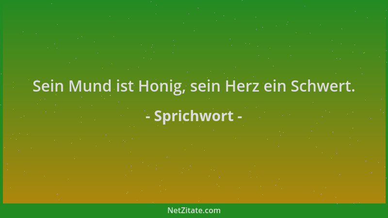 Sprichwort - Sein Mund ist Honig, sein Herz ein Schwert....