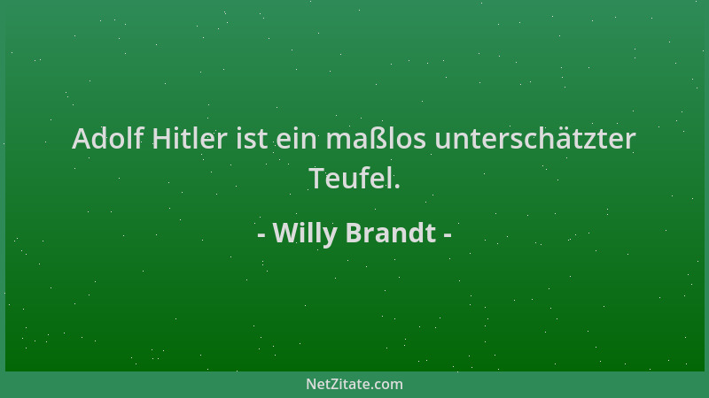 Willy Brandt - Adolf Hitler ist ein maßlos unterschätzter Teufel....