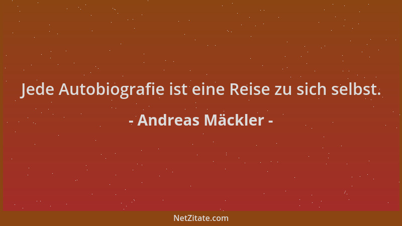Andreas Mäckler - Jede Autobiografie ist eine Reise zu sich selbst....
