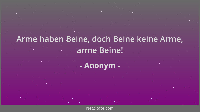 Anonym - Arme haben Beine, doch Beine keine Arme, arme Beine!...