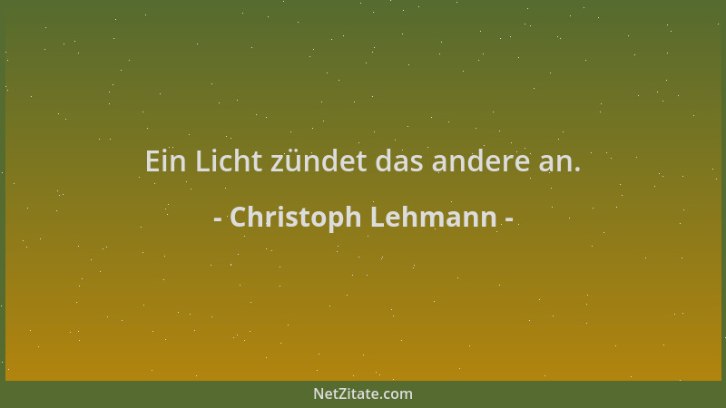 Christoph Lehmann - Ein Licht zündet das andere an....