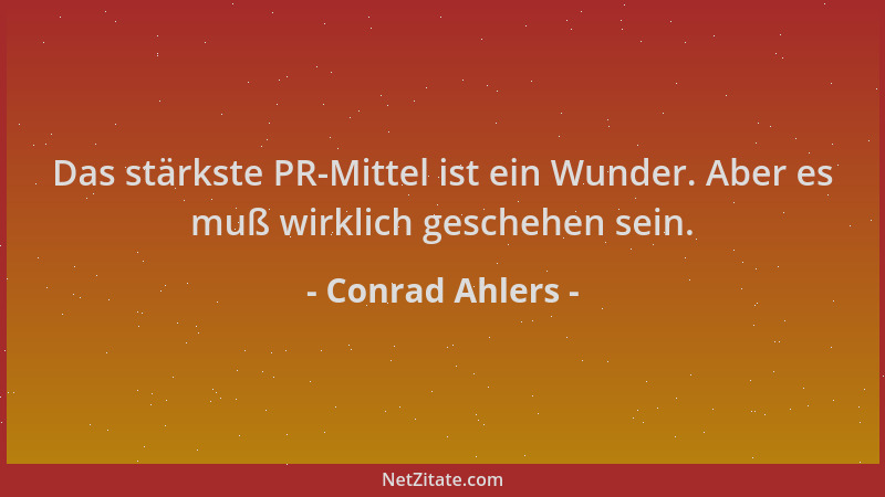 Conrad Ahlers - Das stärkste PR-Mittel ist ein Wunder. Aber es muß wirklich geschehen sein....