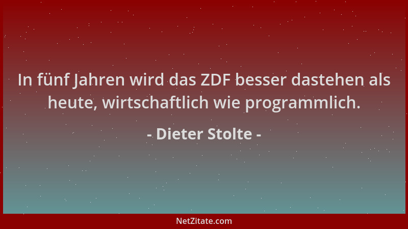 Dieter Stolte - In fünf Jahren wird das ZDF besser dastehen als heute, wirtschaftlich wie programmlich....