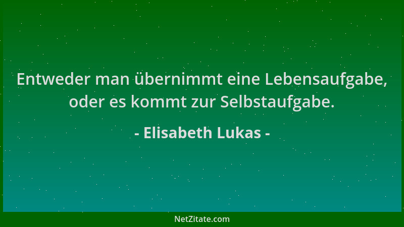 Elisabeth Lukas - Entweder man übernimmt eine Lebensaufgabe, oder es kommt zur Selbstaufgabe....