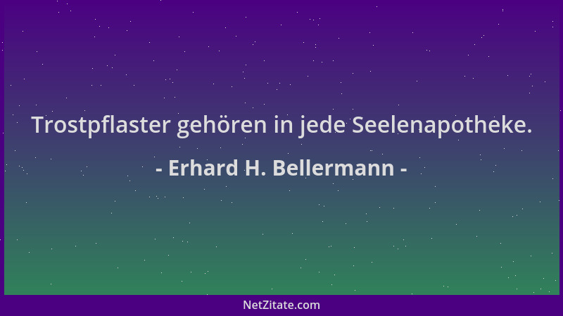 Erhard H. Bellermann - Trostpflaster gehören in jede Seelenapotheke....