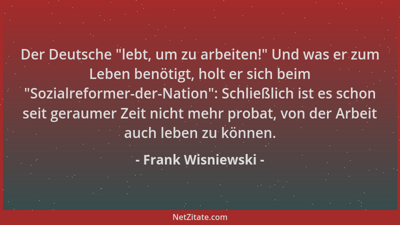 Frank Wisniewski - Der Deutsche  "lebt, um zu arbeiten! " Und was er zum Leben benötigt, holt er sich beim  "Sozialreformer-de...