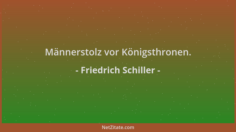 Friedrich Schiller - Männerstolz vor Königsthronen....