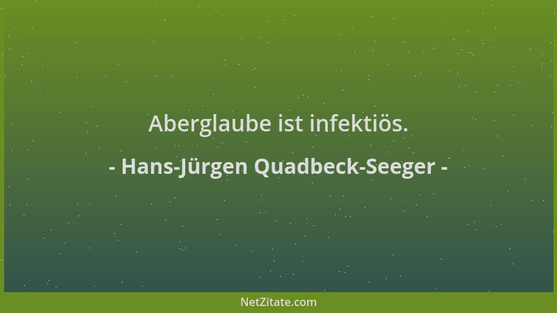 Hans-Jürgen Quadbeck-Seeger - Aberglaube ist infektiös....