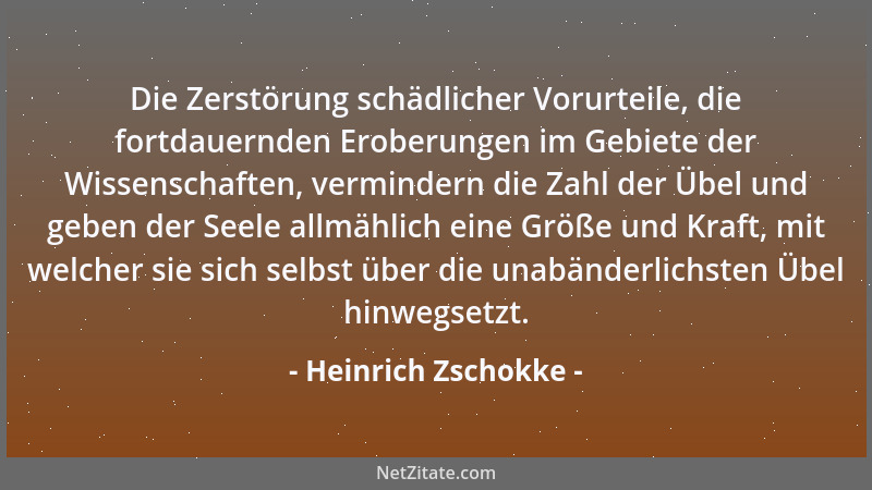 Heinrich Zschokke - Die Zerstörung schädlicher Vorurteile, die fortdauernden Eroberungen im Gebiete der Wissenschaften, ver...