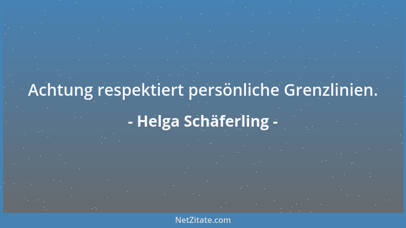 Helga Schäferling - Achtung respektiert persönliche Grenzlinien....