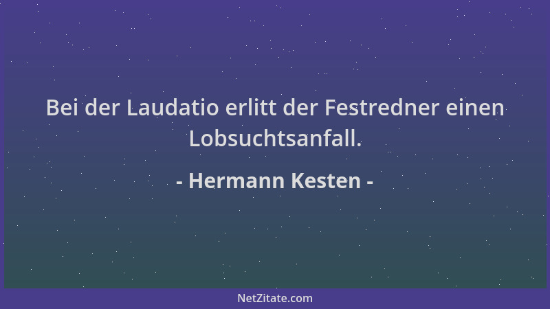 Hermann Kesten - Bei der Laudatio erlitt der Festredner einen Lobsuchtsanfall....