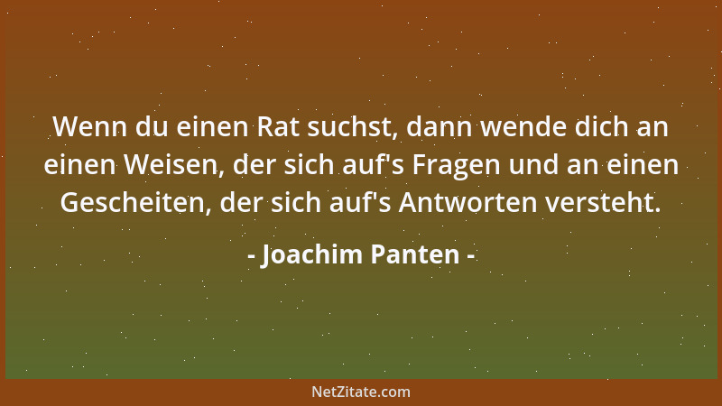 Joachim Panten - Wenn du einen Rat suchst, dann wende dich an einen Weisen, der sich auf 's Fragen und an einen Gescheiten,...
