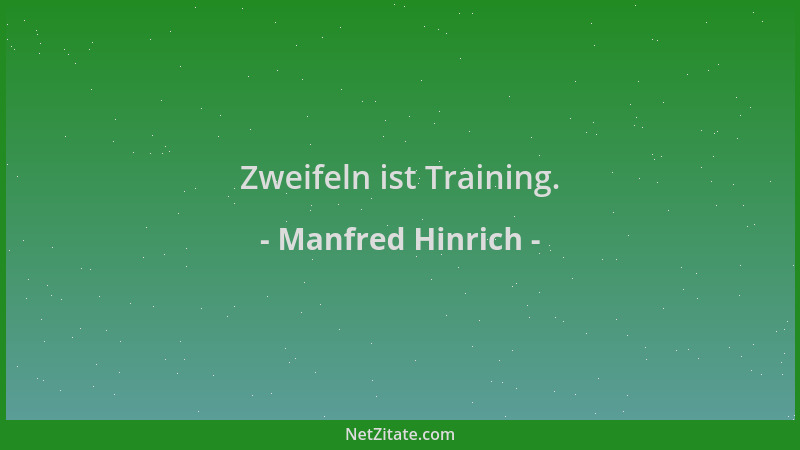 Manfred Hinrich - Zweifeln ist Training....