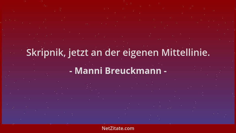 Manni Breuckmann - Skripnik, jetzt an der eigenen Mittellinie....