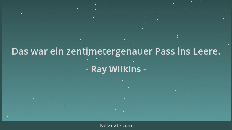 Ray Wilkins - Das war ein zentimetergenauer Pass ins Leere....