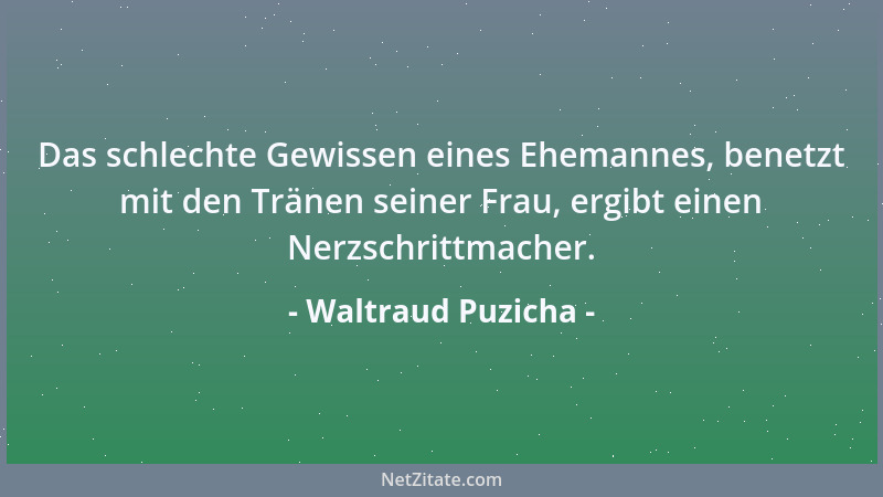 Waltraud Puzicha - Das schlechte Gewissen eines Ehemannes, benetzt mit den Tränen seiner Frau, ergibt einen Nerzschrittmach...