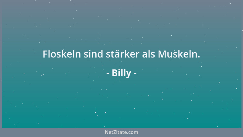 Billy - Wie schön: der Mensch kann sich mit dem Untergang in der gleichen Sprache unterhalten....