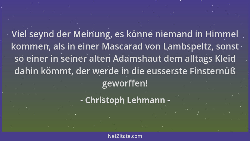 Christoph Lehmann - Viel seynd der Meinung, es könne niemand in Himmel kommen, als in einer Mascarad von Lambspeltz, sonst...