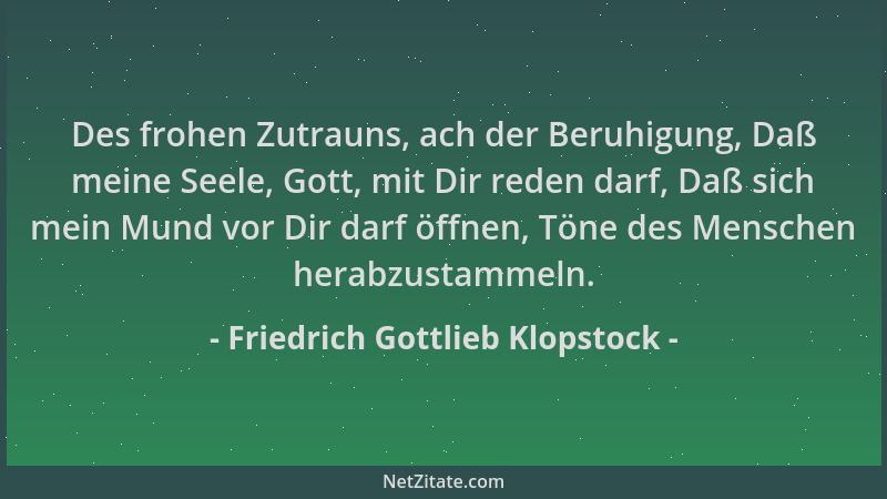 Friedrich Gottlieb Klopstock - Des frohen Zutrauns, ach der Beruhigung, Daß meine Seele, Gott, mit Dir reden darf, Daß sich...