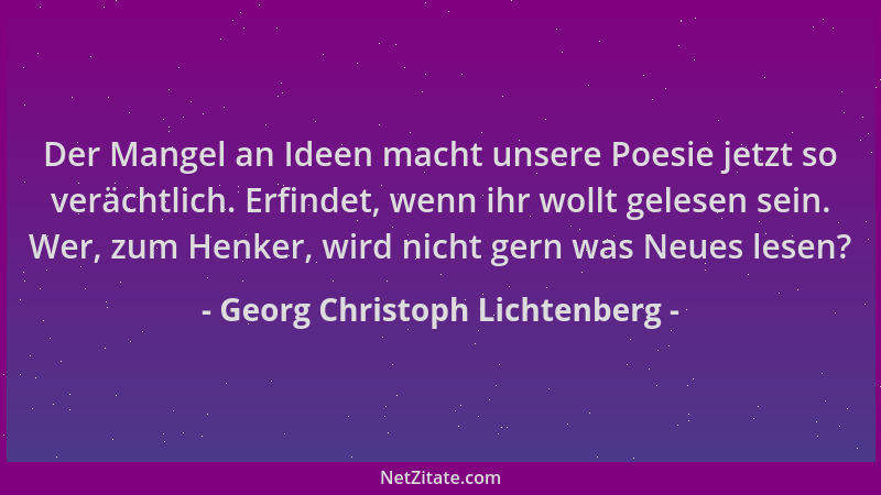 Georg Christoph Lichtenberg - Der Mangel an Ideen macht unsere Poesie jetzt so verächtlich. Erfindet, wenn ihr wollt gelese...