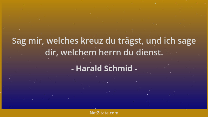 Harald Schmid - Sag mir, welches kreuz du trägst, und ich sage dir, welchem herrn du dienst....