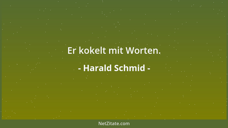 Harald Schmid - Er kokelt mit Worten....