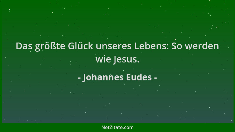 Johannes Eudes - Das größte Glück unseres Lebens: So werden wie Jesus....