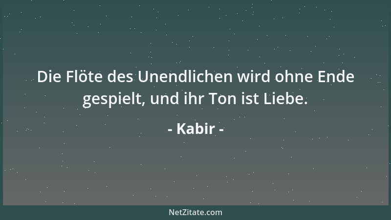 Kabir - Die Flöte des Unendlichen wird ohne Ende gespielt, und ihr Ton ist Liebe....