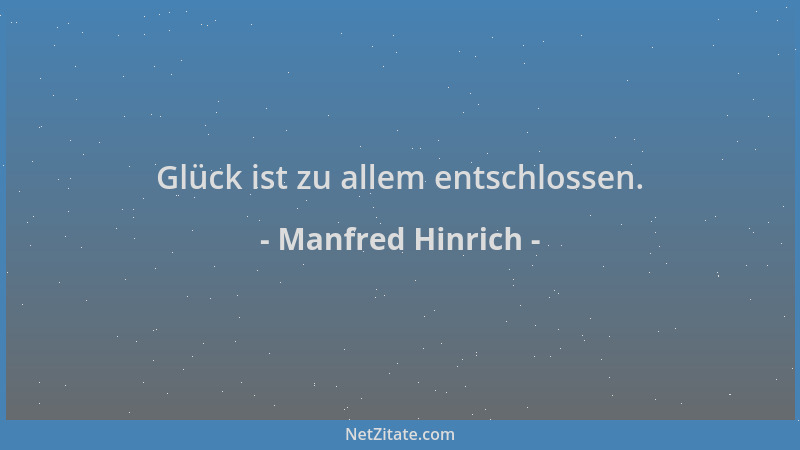 Manfred Hinrich - Glück ist zu allem entschlossen....