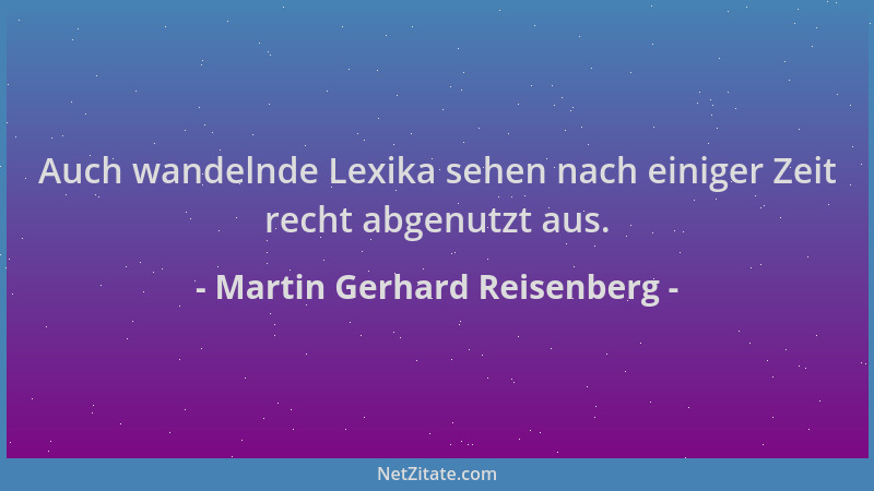 Martin Gerhard Reisenberg - Auch wandelnde Lexika sehen nach einiger Zeit recht abgenutzt aus....