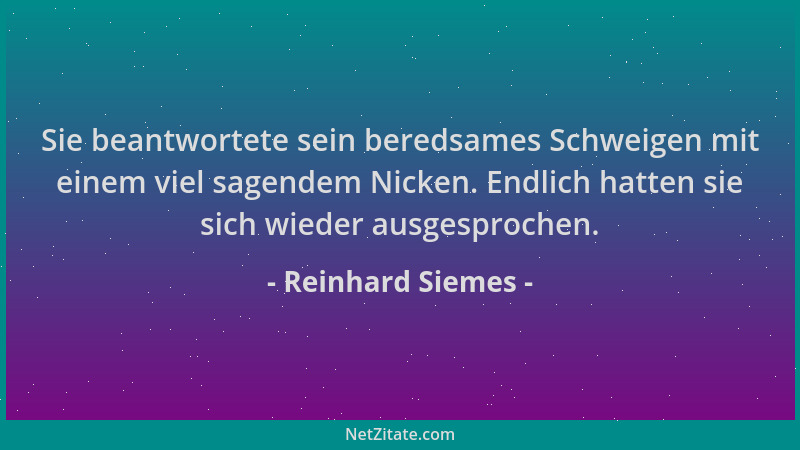 Reinhard Siemes - Sie beantwortete sein beredsames Schweigen mit einem viel sagendem Nicken. Endlich hatten sie sich wieder...
