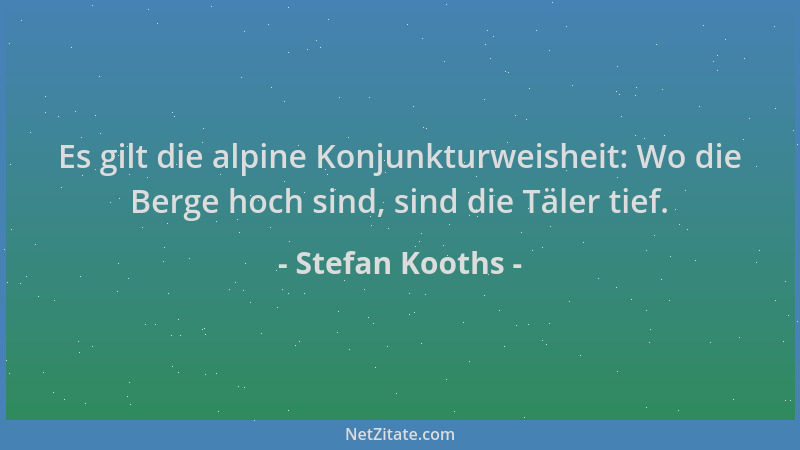 Stefan Kooths - Es gilt die alpine Konjunkturweisheit: Wo die Berge hoch sind, sind die Täler tief....