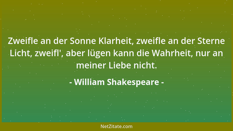 William Shakespeare - Zweifle an der Sonne Klarheit, zweifle an der Sterne Licht, zweifl ', aber lügen kann die Wahrheit, nu...