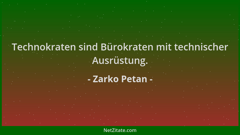Zarko Petan - Technokraten sind Bürokraten mit technischer Ausrüstung....
