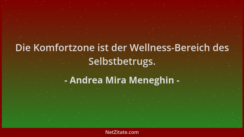 Andrea Mira Meneghin - Die Komfortzone ist der Wellness-Bereich des Selbstbetrugs....