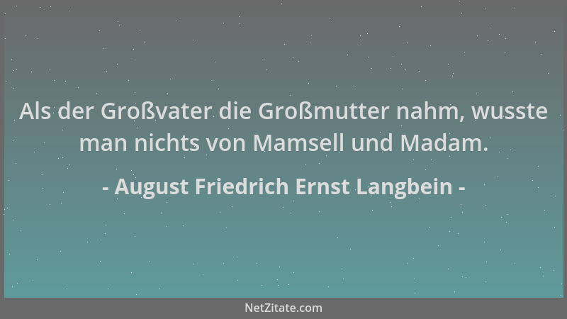 August Friedrich Ernst Langbein - Als der Großvater die Großmutter nahm, wusste man nichts von Mamsell und Madam....