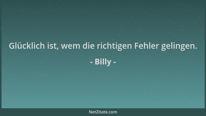 Billy - Glücklich ist, wem die richtigen Fehler gelingen....