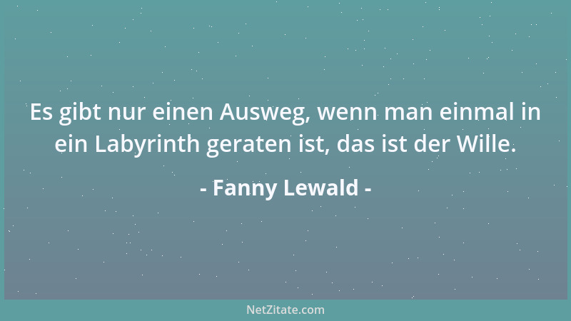 Fanny Lewald - Kein Menschenleben ist so arm, daß die Liebe mit ihrem himmlischen Strahl es nicht einmal erleuchtet hätte....