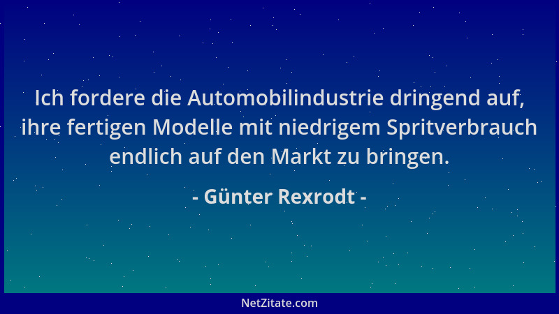 Günter Rexrodt - Ich fordere die Automobilindustrie dringend auf, ihre fertigen Modelle mit niedrigem Spritverbrauch endlic...