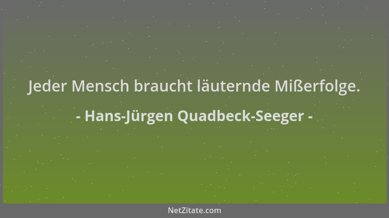 Hans-Jürgen Quadbeck-Seeger - Jeder Mensch braucht läuternde Mißerfolge....