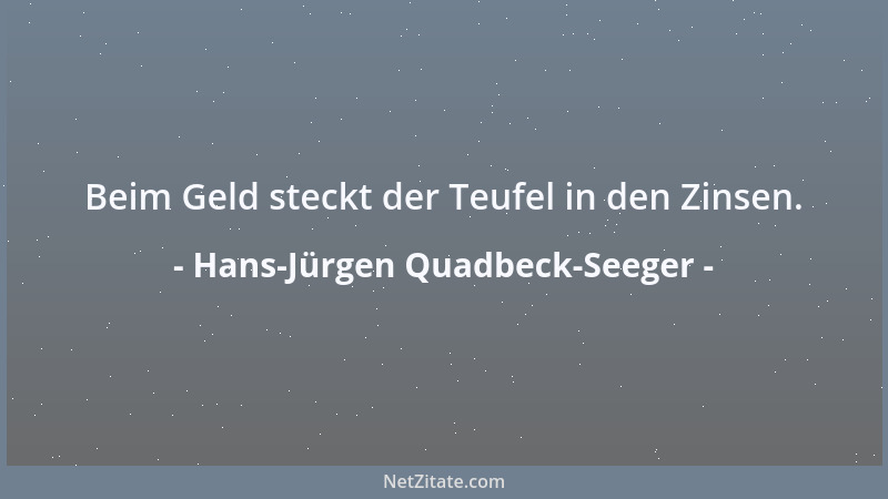 Hans-Jürgen Quadbeck-Seeger - Beim Geld steckt der Teufel in den Zinsen....