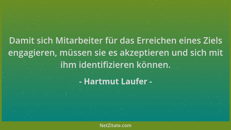 Hartmut Laufer - Damit sich Mitarbeiter für das Erreichen eines Ziels engagieren, müssen sie es akzeptieren und sich mit ih...