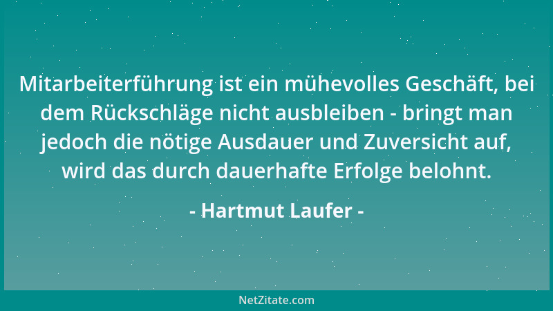 Hartmut Laufer - Mitarbeiterführung ist ein mühevolles Geschäft, bei dem Rückschläge nicht ausbleiben - bringt man jedoch d...