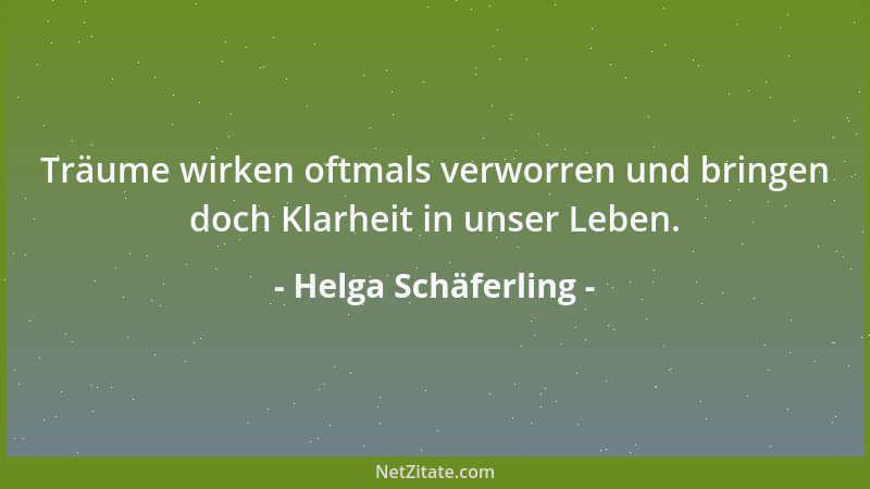 Helga Schäferling - Träume wirken oftmals verworren und bringen doch Klarheit in unser Leben....