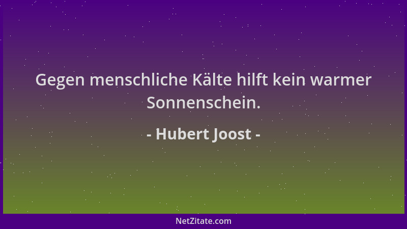 Hubert Joost - Gegen menschliche Kälte hilft kein warmer Sonnenschein....