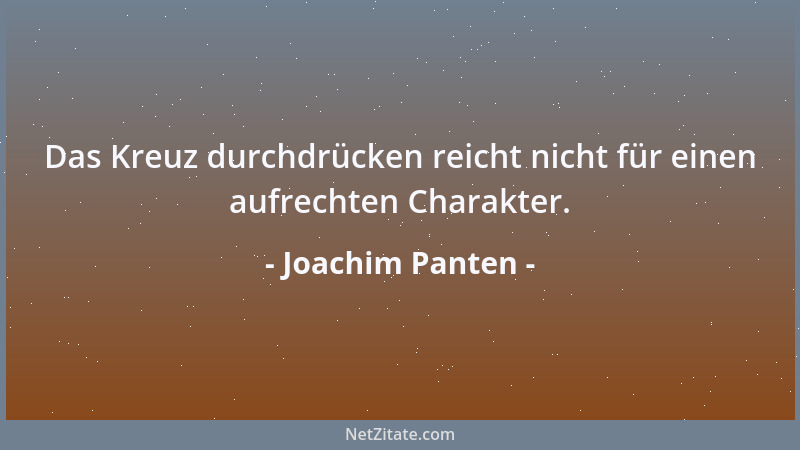 Joachim Panten - Das Kreuz durchdrücken reicht nicht für einen aufrechten Charakter....