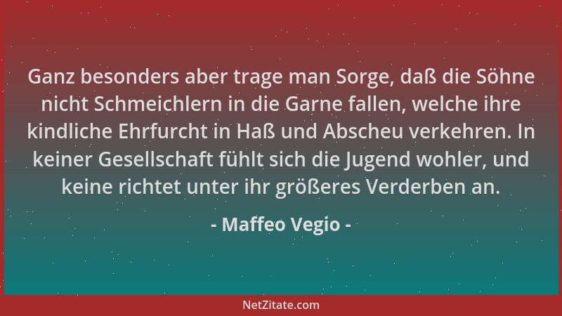 Maffeo Vegio - Ganz besonders aber trage man Sorge, daß die Söhne nicht Schmeichlern in die Garne fallen, welche ihre kindl...