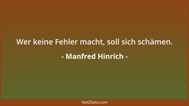 Manfred Hinrich - Wer keine Fehler macht, soll sich schämen....